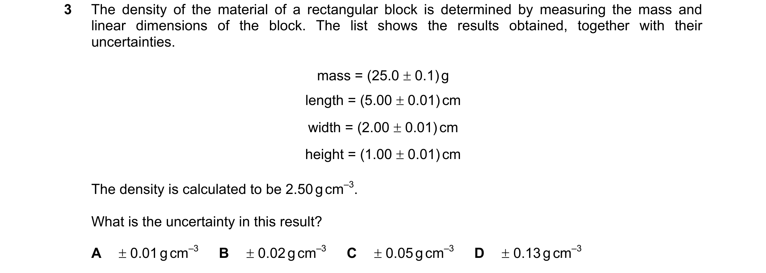 Question 146: The density of the material of a rectangular block is determined by measuring the mass and linear dimensions of the block. The list shows t…