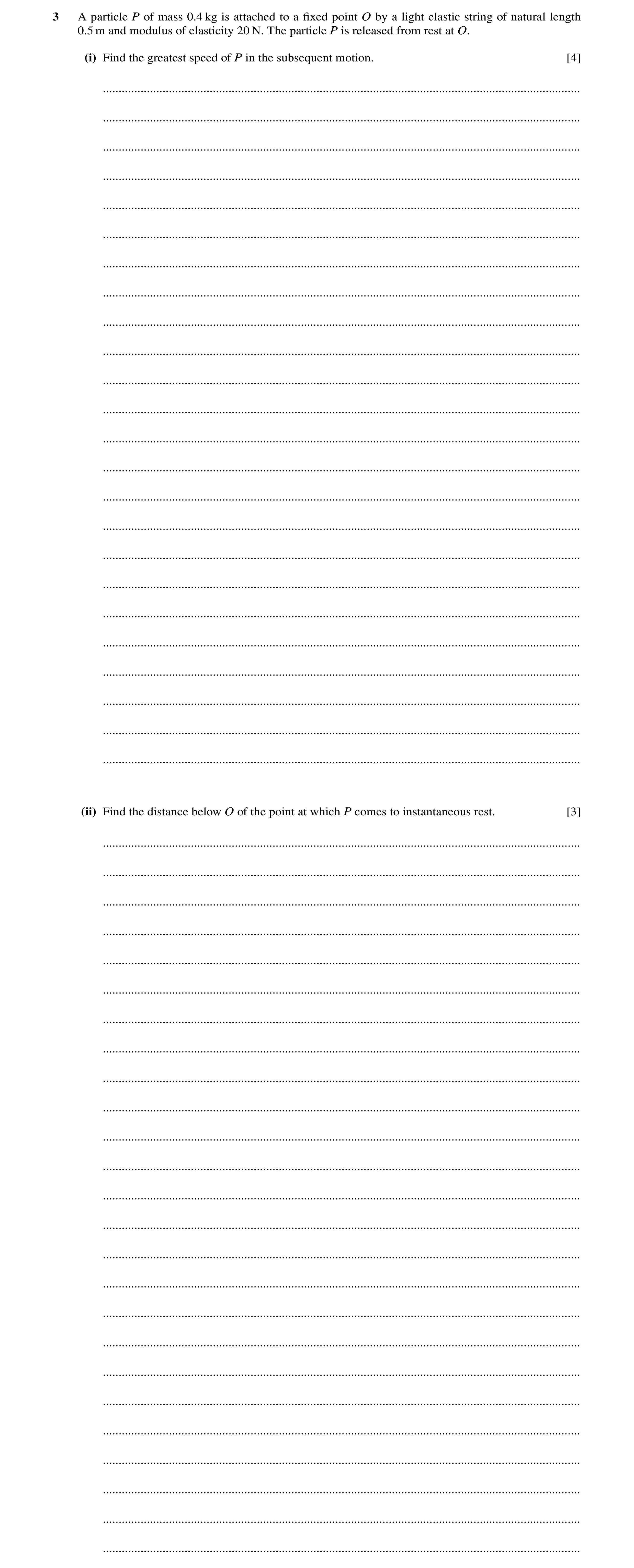 Question 71: A particle P of mass 0.4 kg is attached to a ﬁxed point O by a light elastic string of natural length 0.5 m and modulus of elasticity 20 N.…