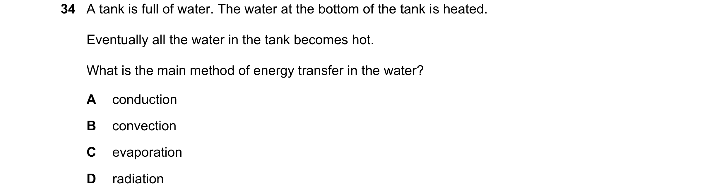 Question 82: A tank is full of water. The water at the bottom of the tank is heated. Eventually all the water in the tank becomes hot. What is the main …
