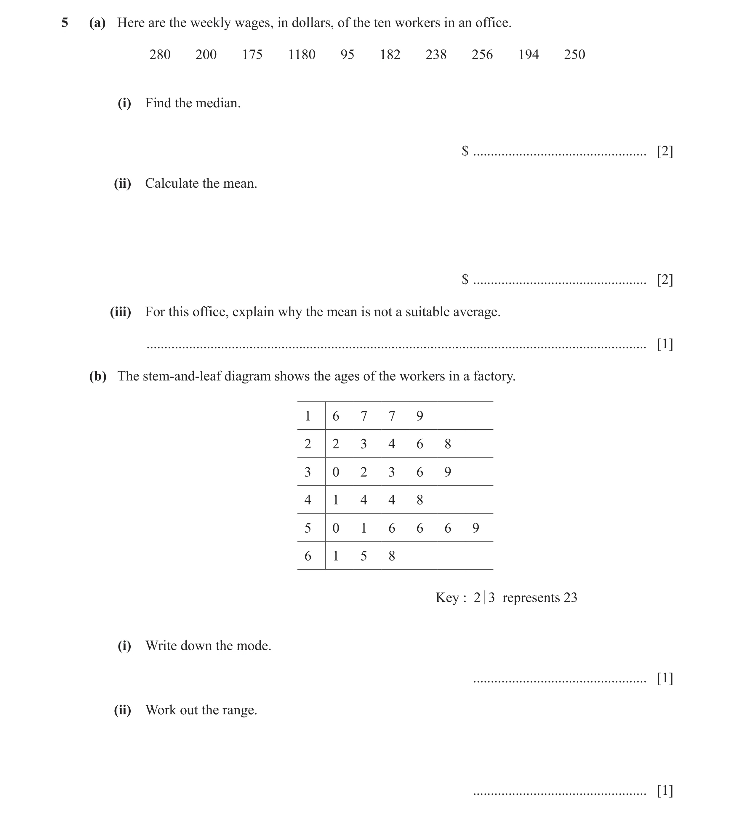 Question 55: (a) Here are the weekly wages, in dollars, of the ten workers in an office. 280 200 175 1180 95 182 238 256 194 250 (i) Find the median. $ …