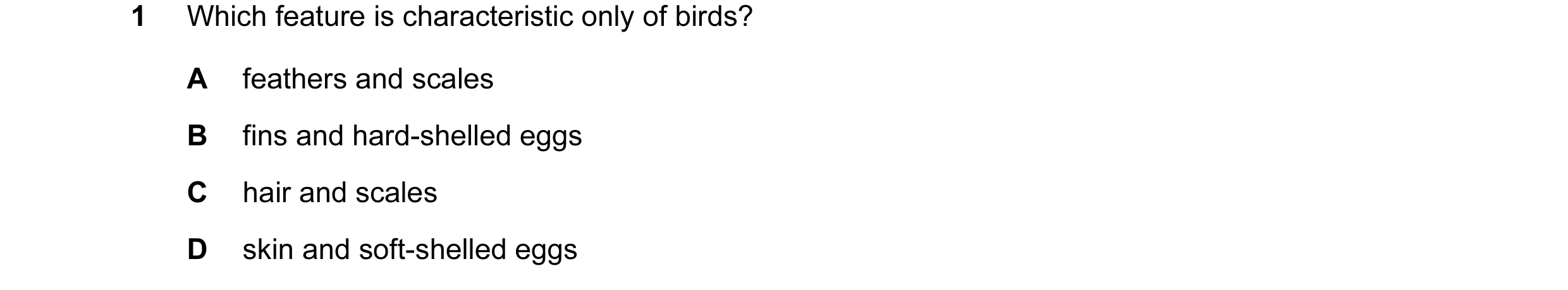 Question 6: Which feature is characteristic only of birds? A feathers and scales B fins and hard-shelled eggs C hair and scales D skin and soft-shelled…