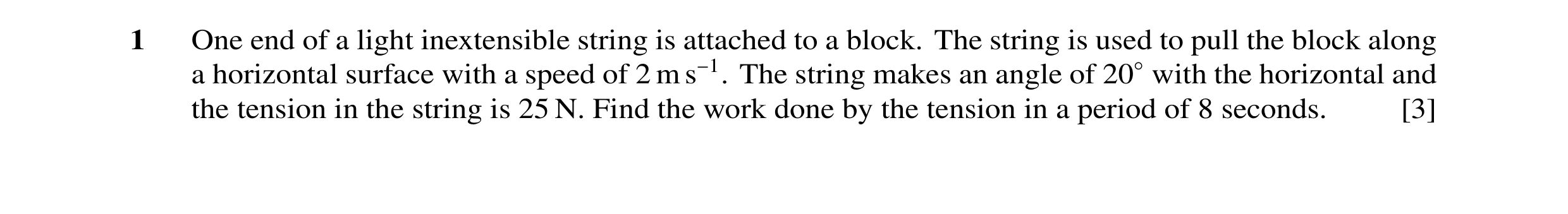 Question 34: One end of a light inextensible string is attached to a block. The string is used to pull the block along a horizontal surface with a speed…