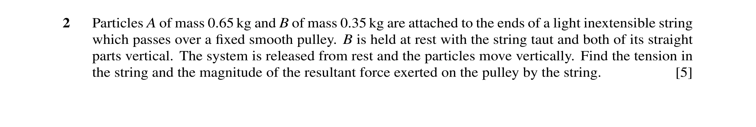 Question 38: Particles A of mass 0.65 kg and B of mass 0.35 kg are attached to the ends of a light inextensible string which passes over a ﬁxed smooth p…