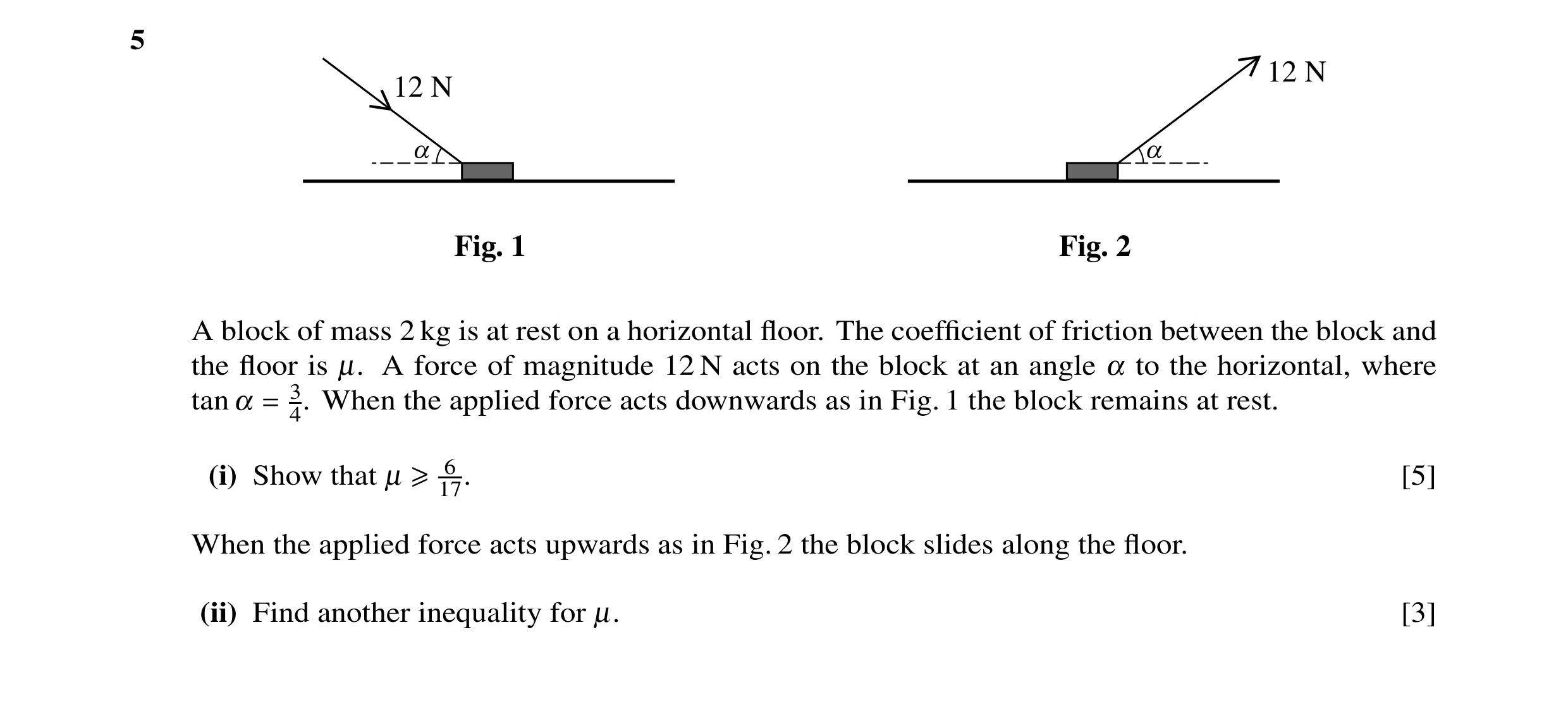 Question 40: 12 N 12 N a a Fig. 1 Fig. 2 A block of mass 2 kg is at rest on a horizontal ﬂoor. The coefﬁcient of friction between the block and the ﬂoor…