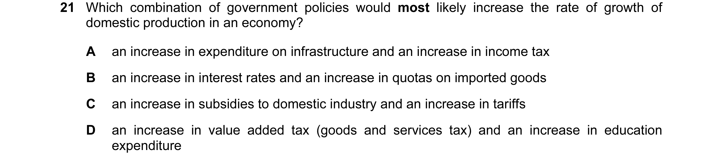 Question 41: Which combination of government policies would most likely increase the rate of growth of domestic production in an economy? A an increase …
