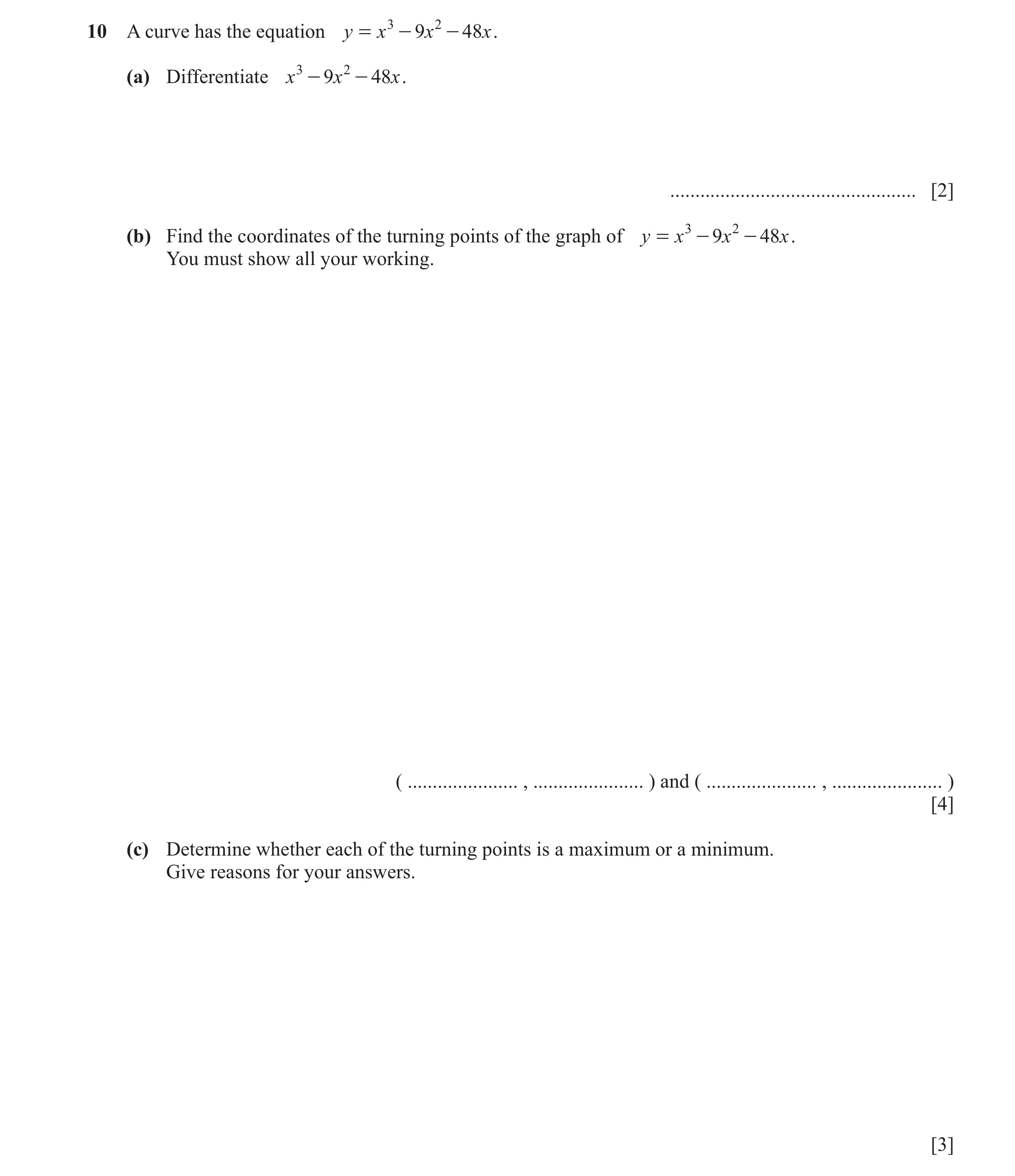 Question 40: A curve has the equation y = x 3 - 9x 2 - 48 x . (a) Differentiate x 3 - 9x 2 - 48x . ................................................. [2]…