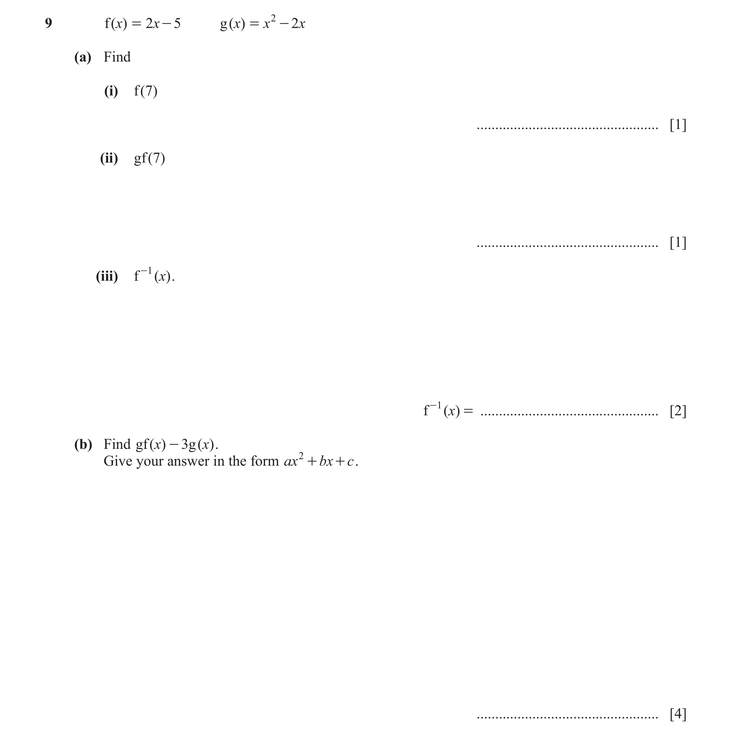 Question 33: f ( )x = 2x - 5 g ( )x = x 2 - 2x (a) Find (i) f ( 7 ) ................................................. [1] (ii) gf ( 7 ) ................…