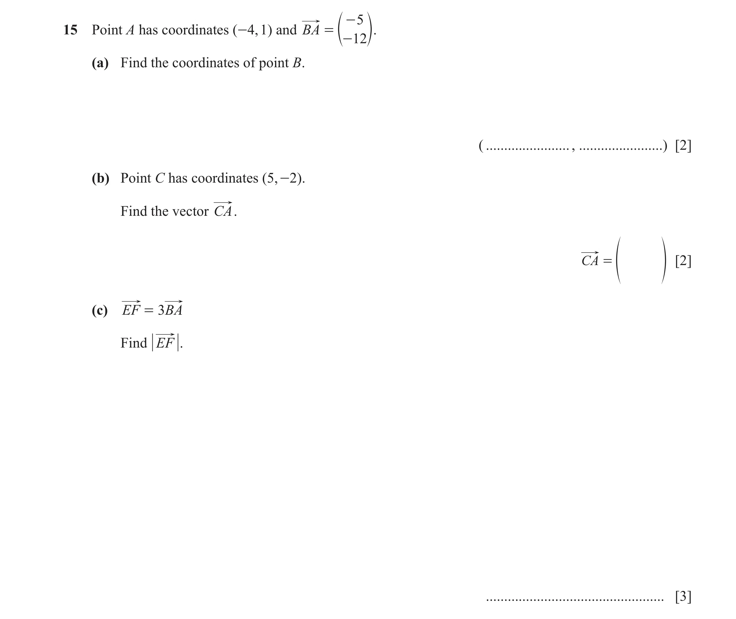 Question 73: - 5 15 Point A has coordinates (-4, 1) and BA = e o. -12 (a) Find the coordinates of point B. ( ......................., ..................…