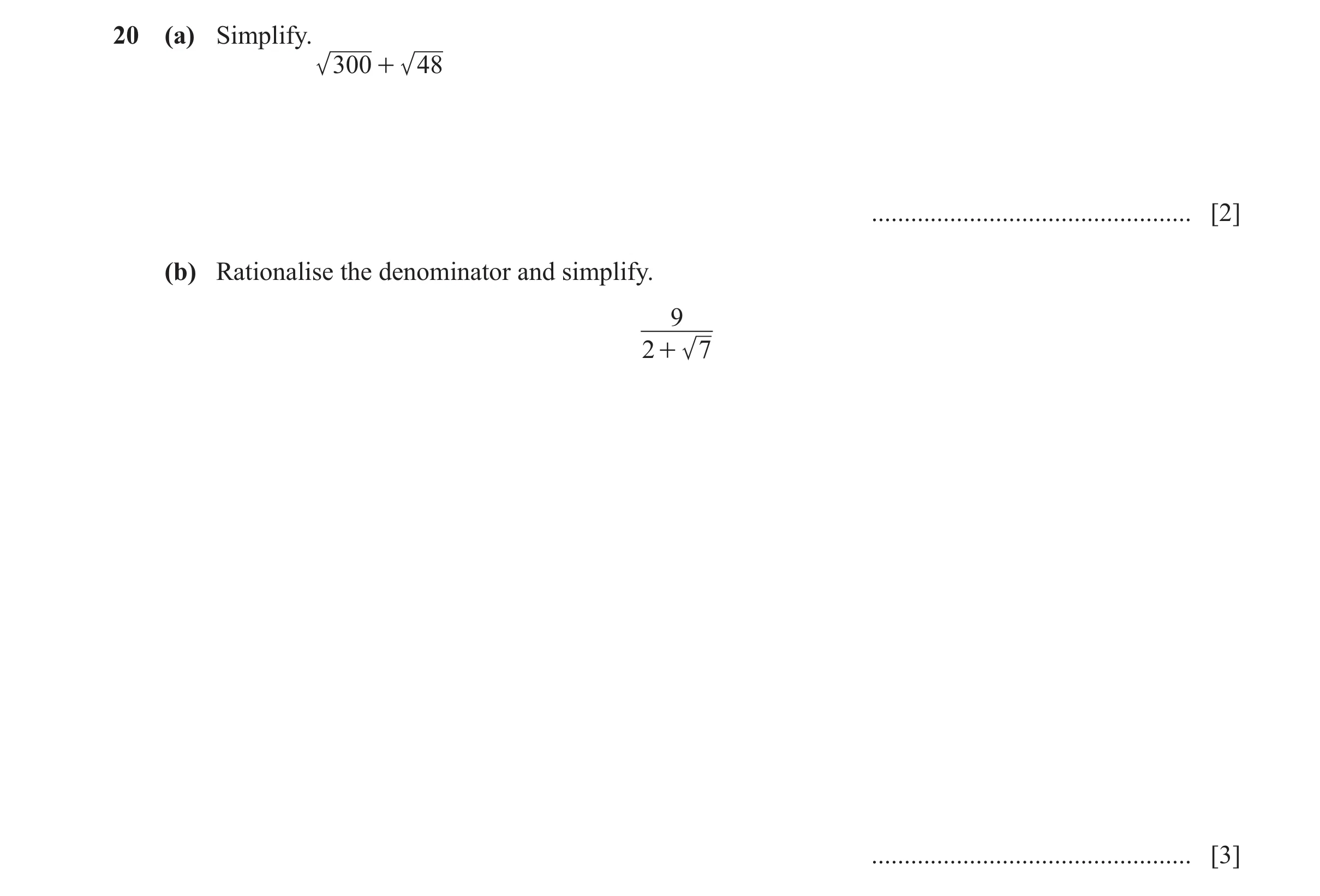 Question 73: (a) Simplify. 300 + 48 ................................................. [2] (b) Rationalise the denominator and simplify. 9 2 + 7 ........…