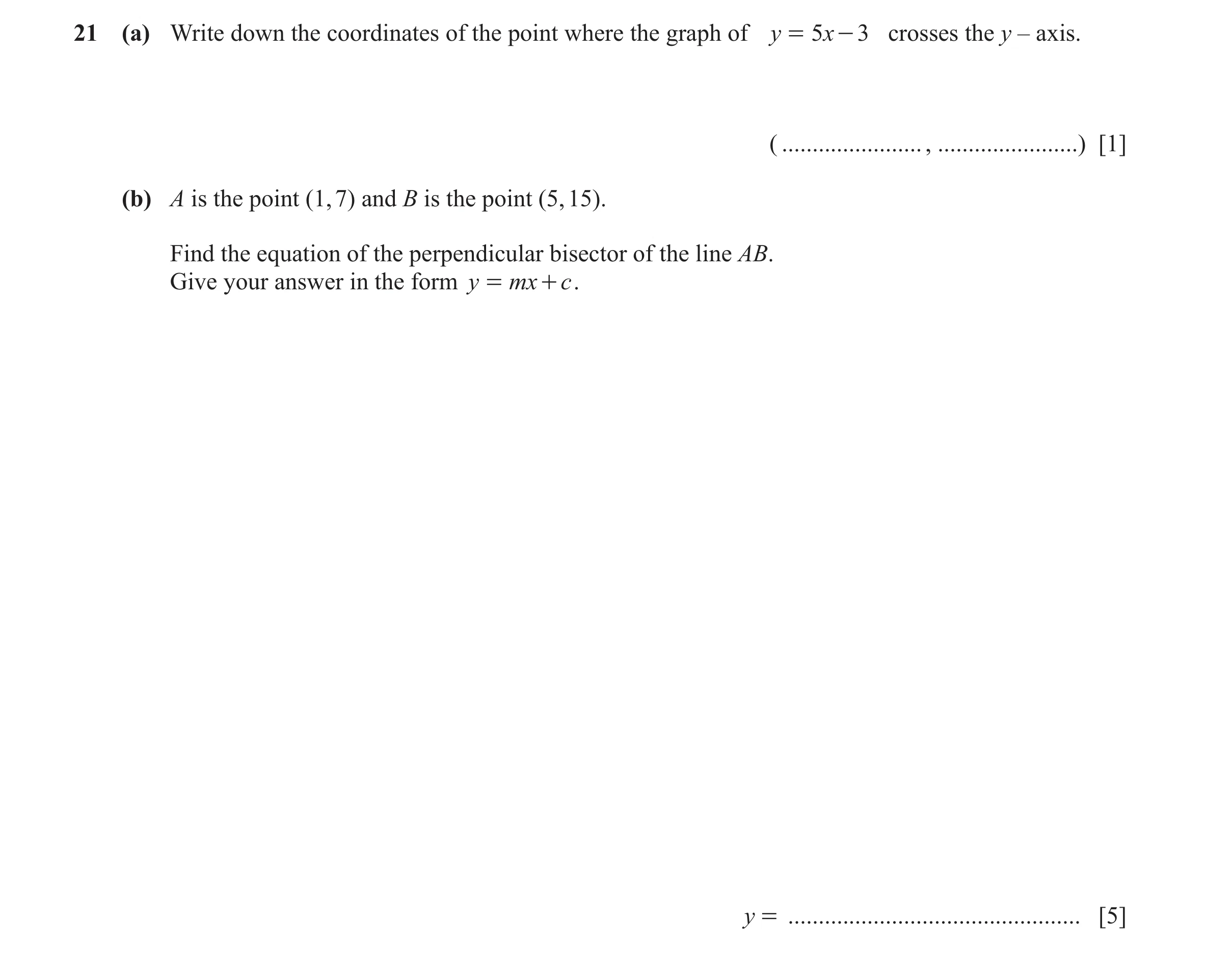 Question 45: (a) Write down the coordinates of the point where the graph of y = 5x - 3 crosses the y – axis. ( ......................., ................…