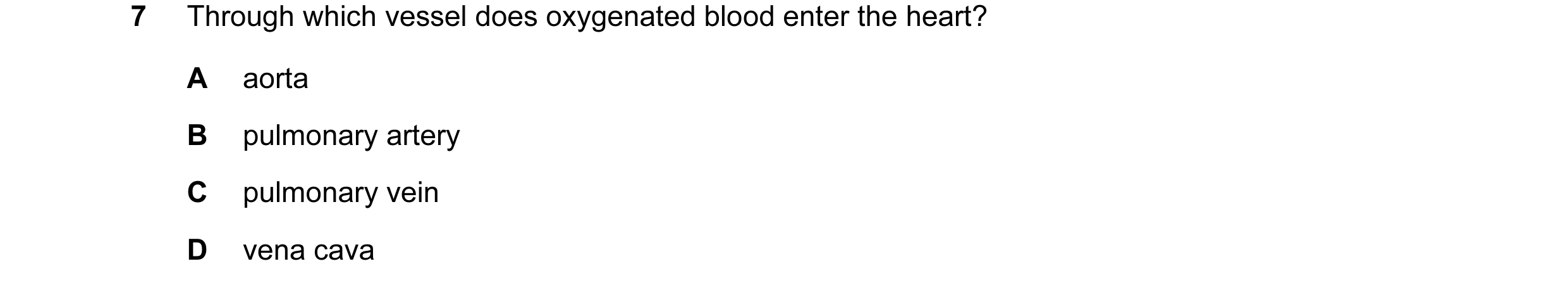 Question 5: Through which vessel does oxygenated blood enter the heart? A aorta B pulmonary artery C pulmonary vein D vena cava