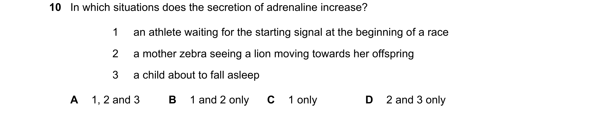 Question 48: In which situations does the secretion of adrenaline increase? 1 an athlete waiting for the starting signal at the beginning of a race 2 a …