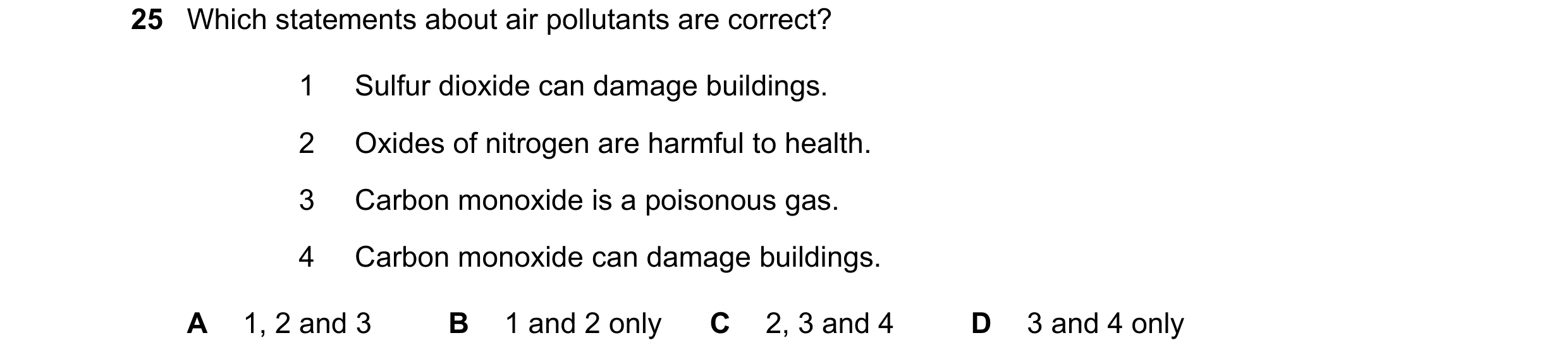 Question 62: Which statements about air pollutants are correct? 1 Sulfur dioxide can damage buildings. 2 Oxides of nitrogen are harmful to health. 3 Car…
