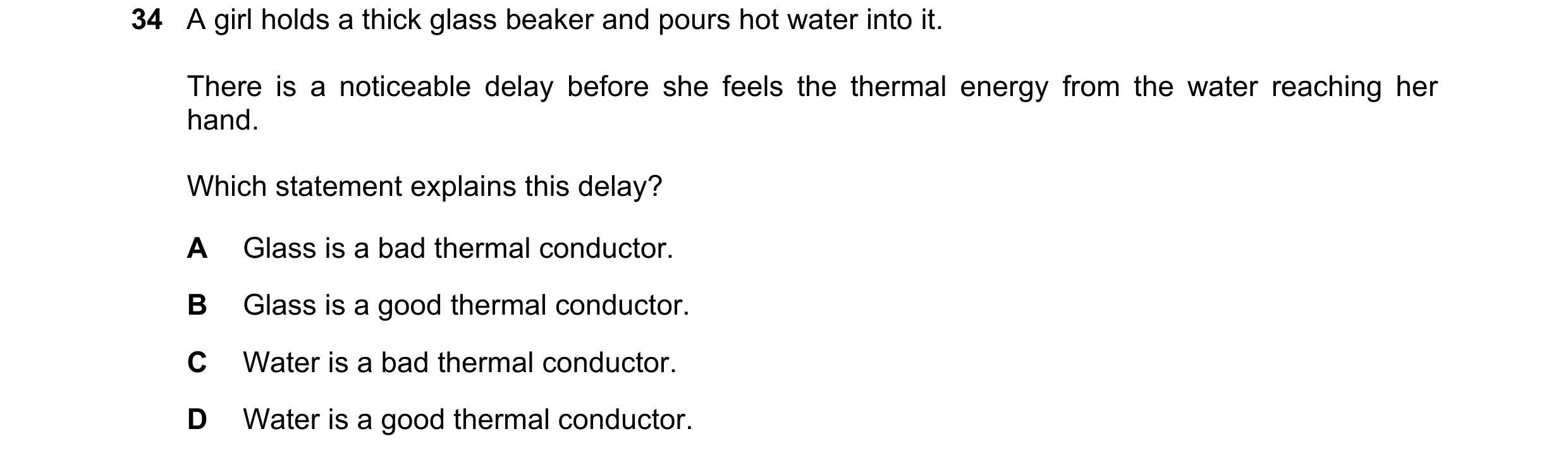 Question 86: A girl holds a thick glass beaker and pours hot water into it. There is a noticeable delay before she feels the thermal energy from the wat…