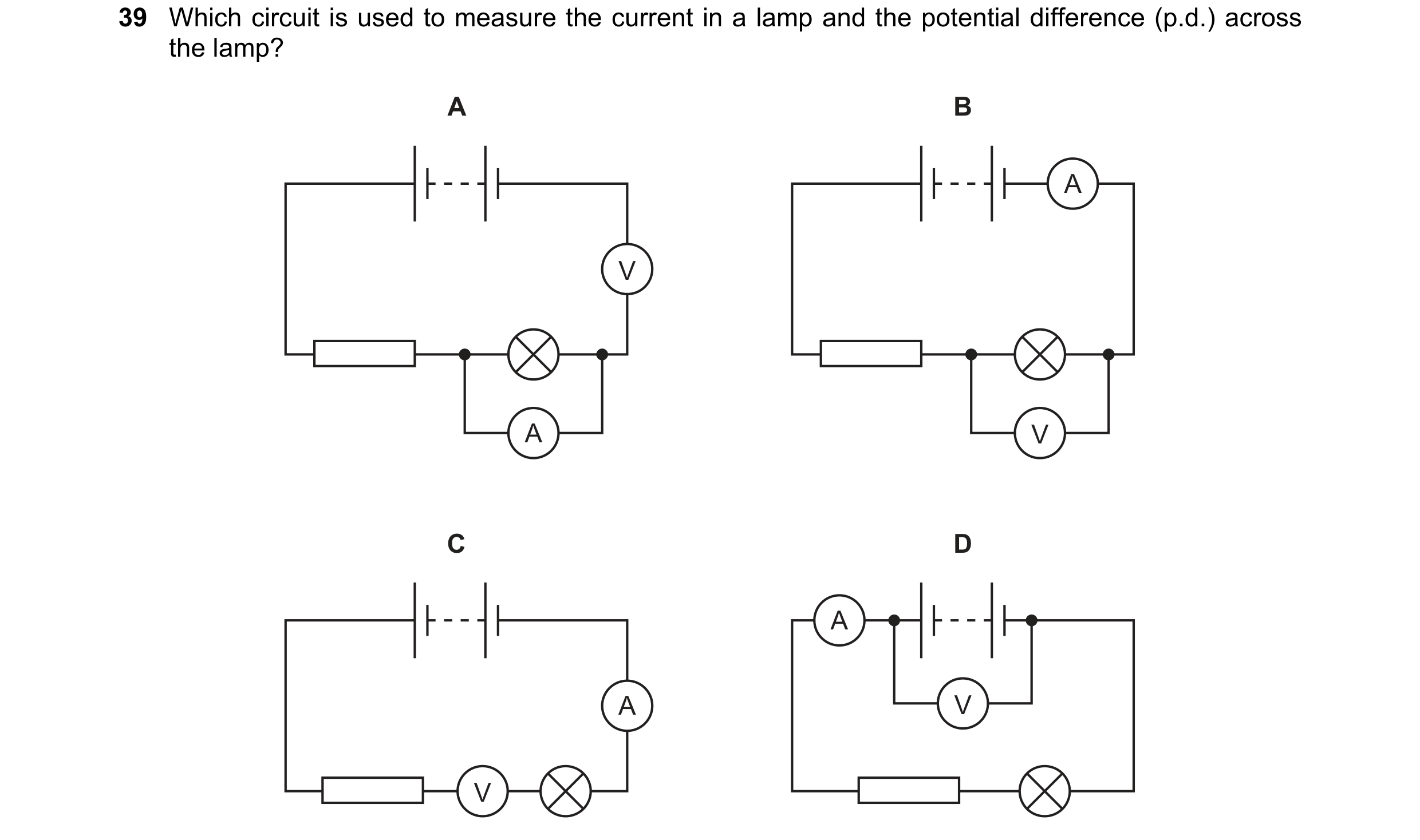 Question 116: Which circuit is used to measure the current in a lamp and the potential difference (p.d.) across the lamp? A B A V A V C D A A V V