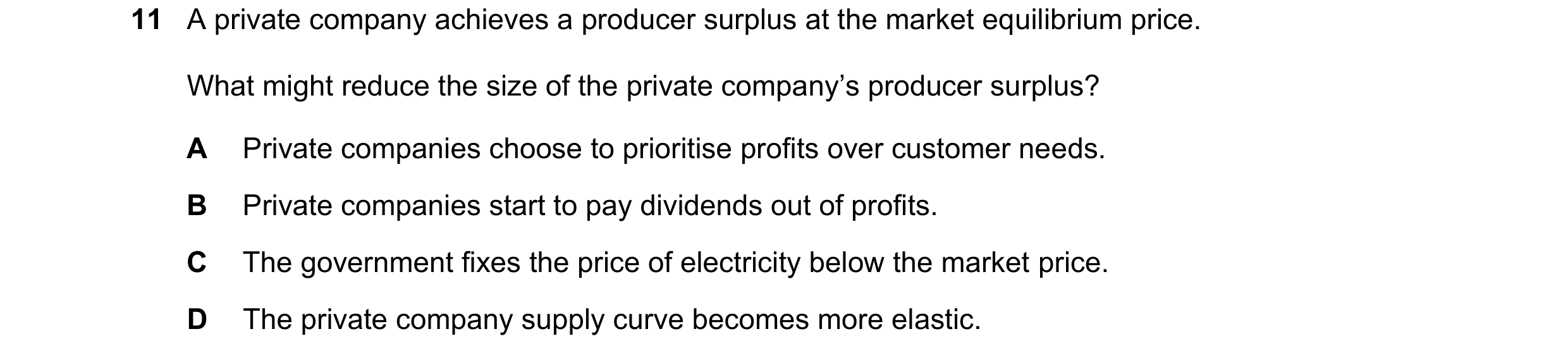 Question 108: A private company achieves a producer surplus at the market equilibrium price. What might reduce the size of the private company’s producer…