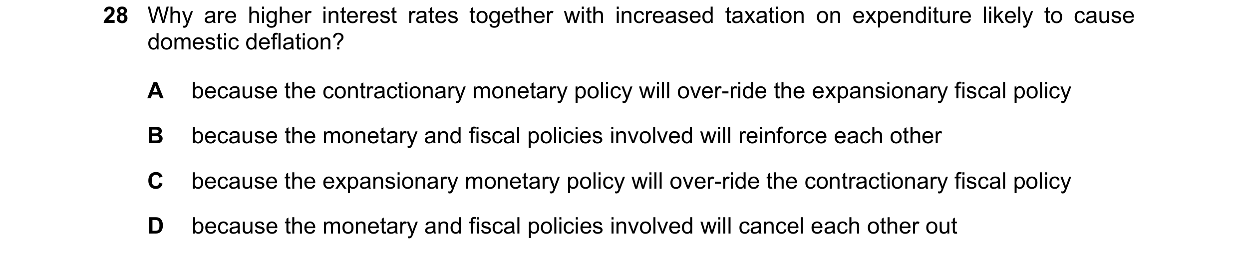 Question 60: Why are higher interest rates together with increased taxation on expenditure likely to cause domestic deflation? A because the contraction…