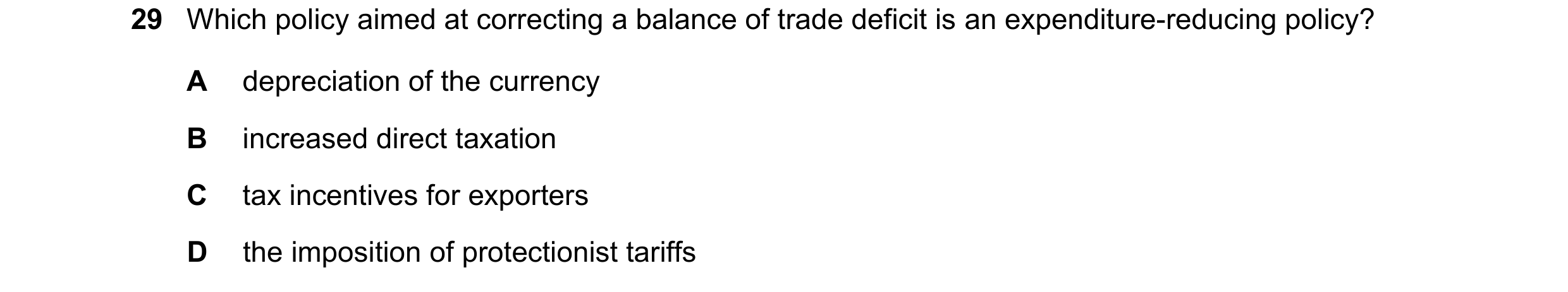 Question 83: Which policy aimed at correcting a balance of trade deficit is an expenditure-reducing policy? A depreciation of the currency B increased d…