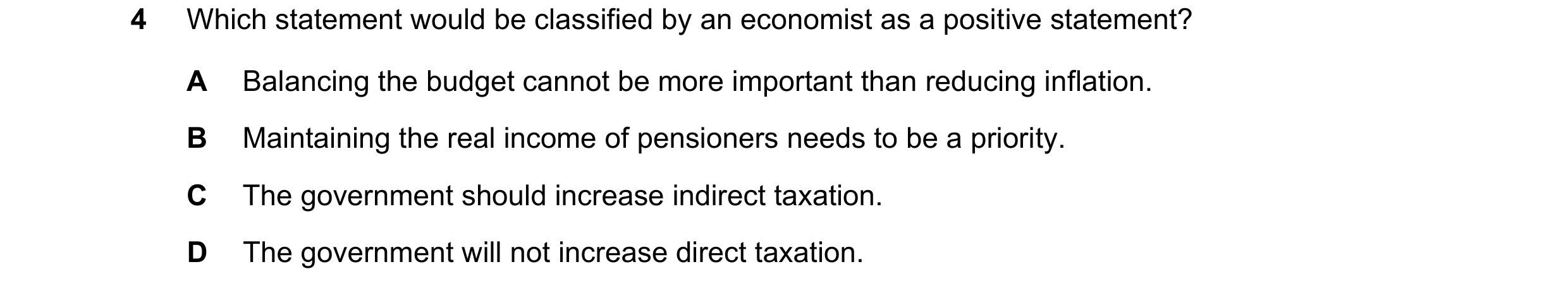 Question 48: Which statement would be classified by an economist as a positive statement? A Balancing the budget cannot be more important than reducing …