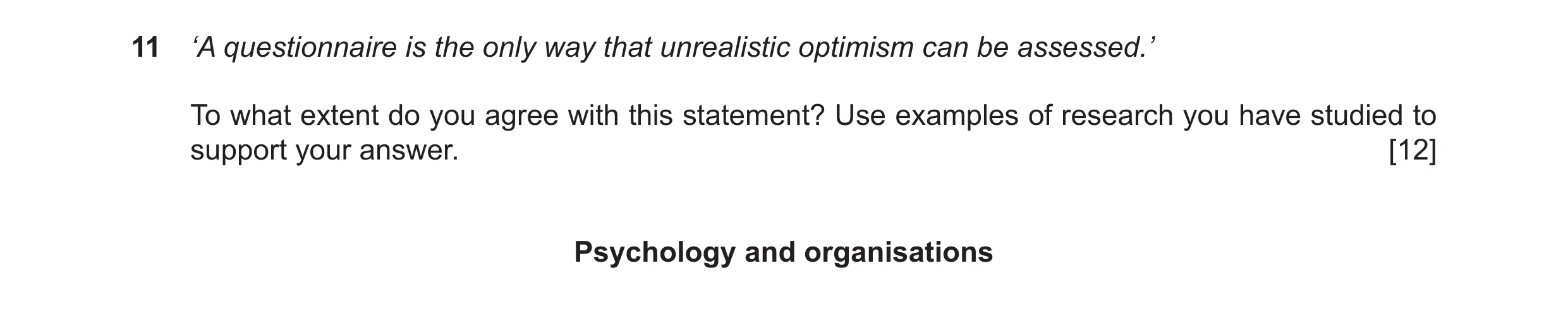 Question 31: ‘A questionnaire is the only way that unrealistic optimism can be assessed.’ To what extent do you agree with this statement? Use examples …