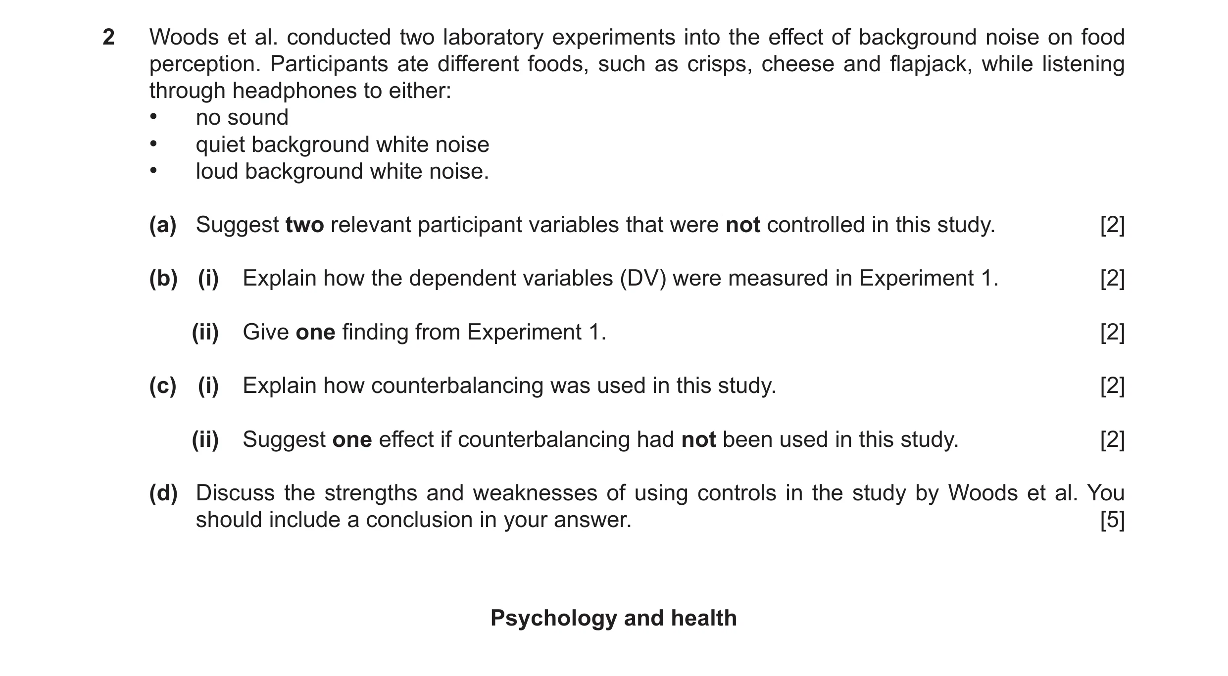 Question 28: Woods et al. conducted two laboratory experiments into the effect of background noise on food perception. Participants ate different foods,…