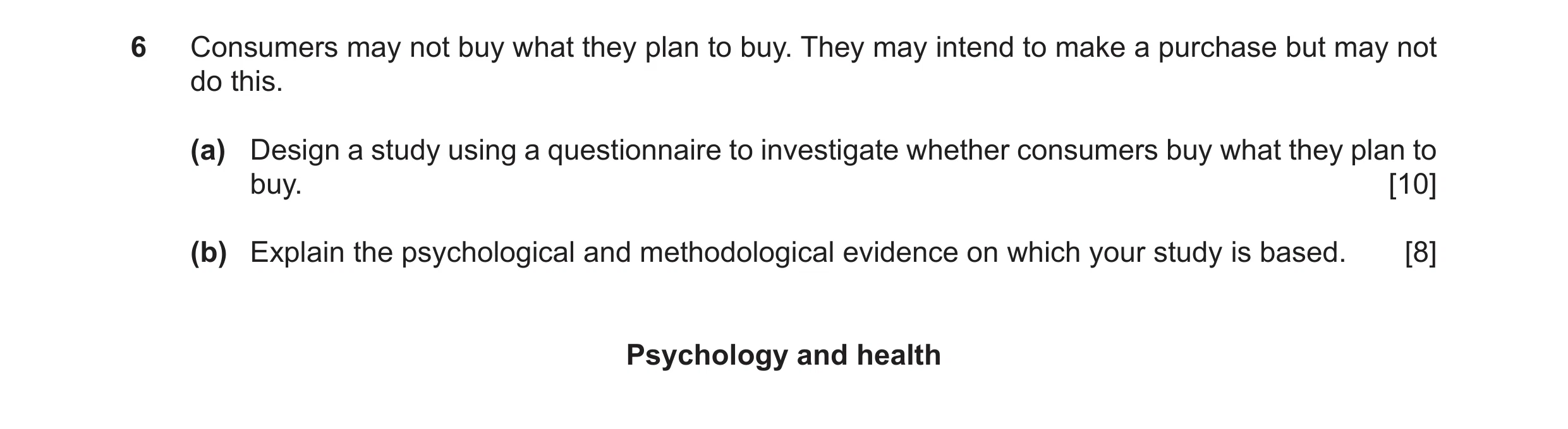 Question 30: Consumers may not buy what they plan to buy. They may intend to make a purchase but may not do this. (a) Design a study using a questionnai…