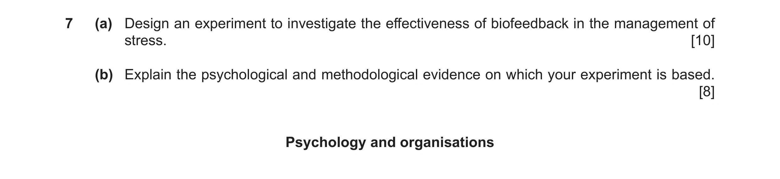 Question 16: (a) Design an experiment to investigate the effectiveness of biofeedback in the management of stress. [10] (b) Explain the psychological an…