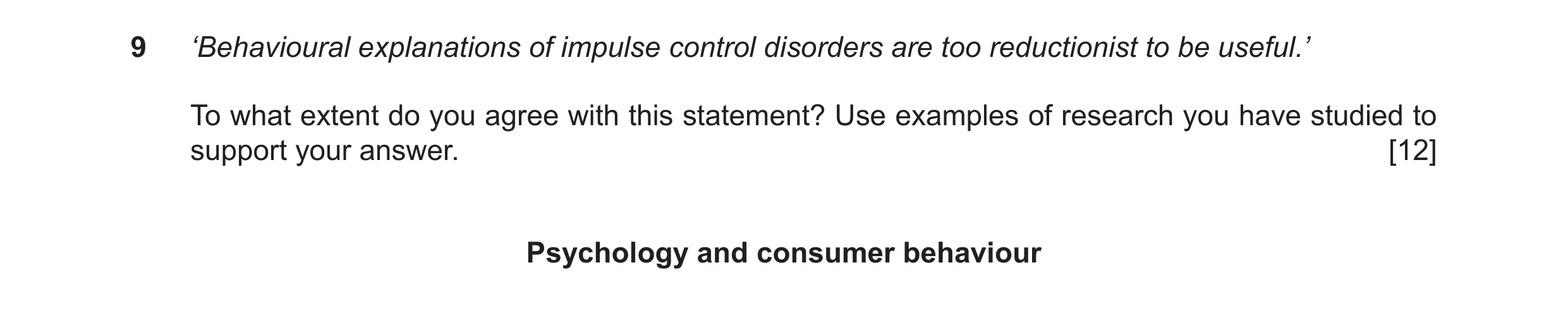 Question 23: ‘Behavioural explanations of impulse control disorders are too reductionist to be useful.’ To what extent do you agree with this statement?…