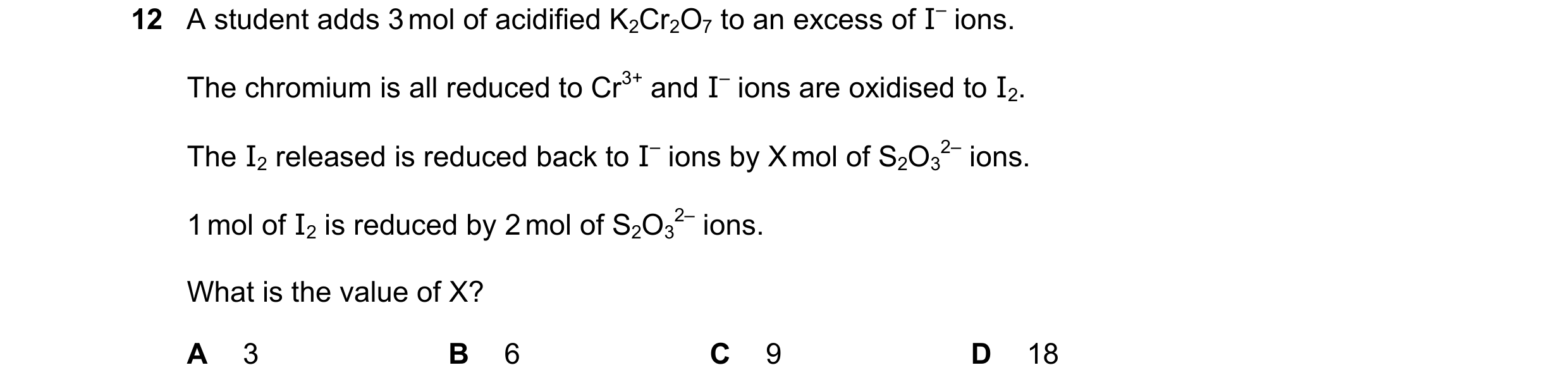 Question 224: A student adds 3 mol of acidified K2Cr2O7 to an excess of I– ions. The chromium is all reduced to Cr3+ and I– ions are oxidised to I2. The …