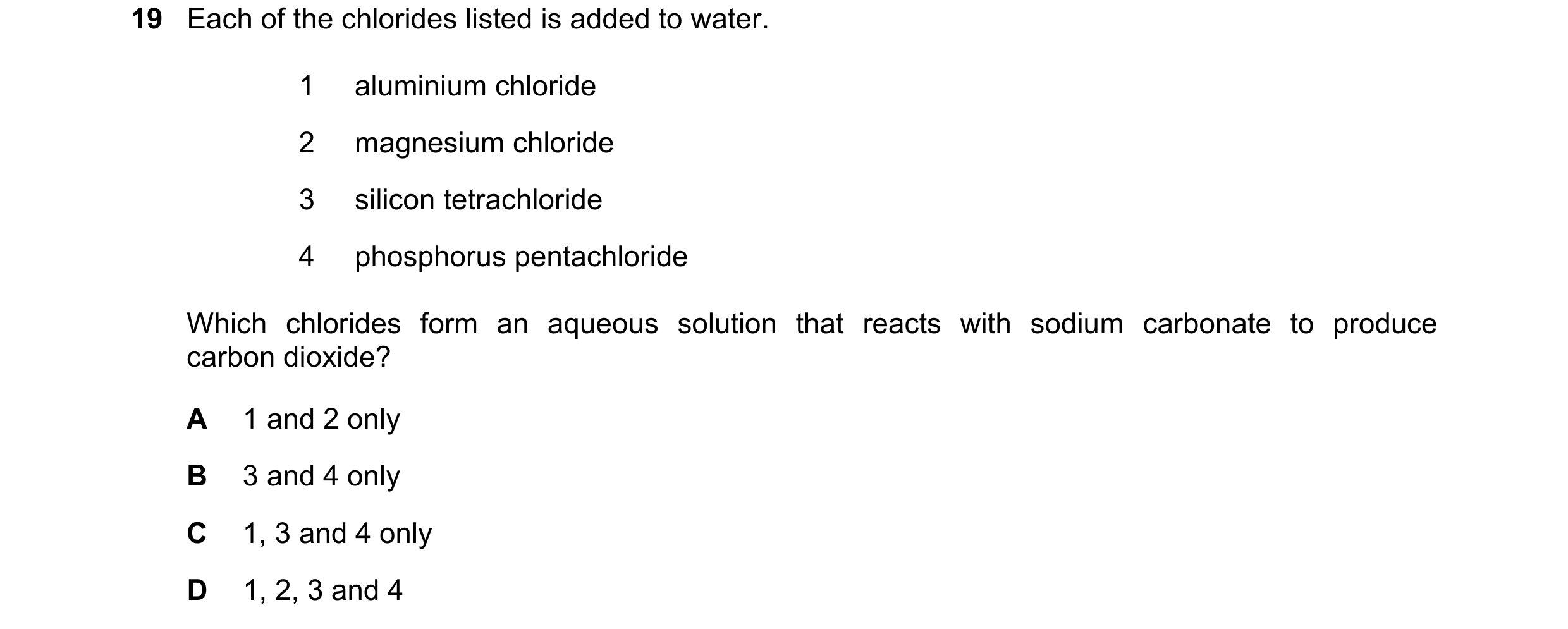 Question 132: Each of the chlorides listed is added to water. 1 aluminium chloride 2 magnesium chloride 3 silicon tetrachloride 4 phosphorus pentachlorid…