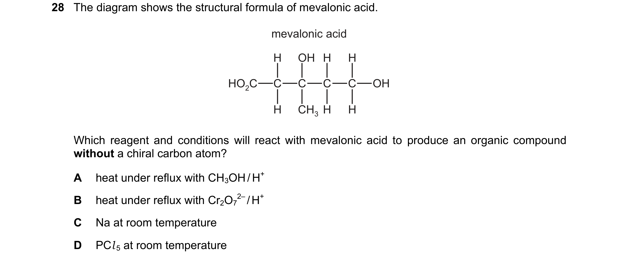 Question 308: The diagram shows the structural formula of mevalonic acid. mevalonic acid H OH H H HO2C C C C C OH H CH3 H H Which reagent and conditions …