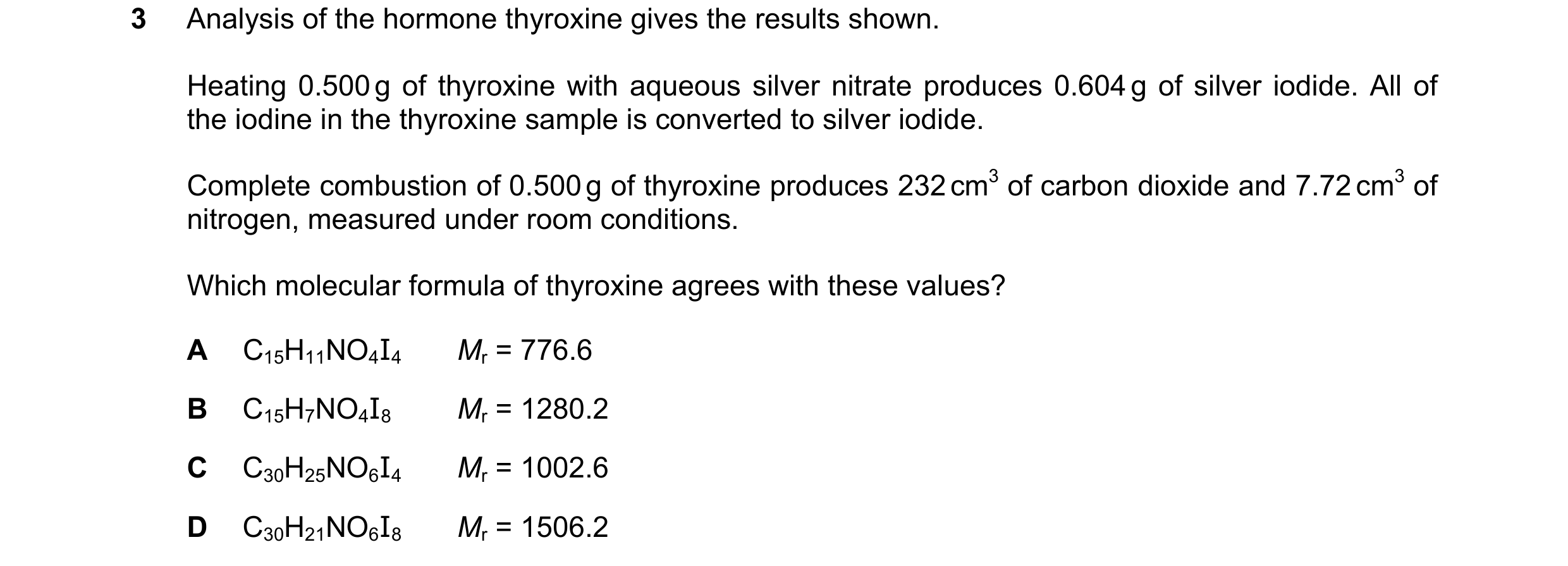 Question 59: Analysis of the hormone thyroxine gives the results shown. Heating 0.500 g of thyroxine with aqueous silver nitrate produces 0.604 g of sil…