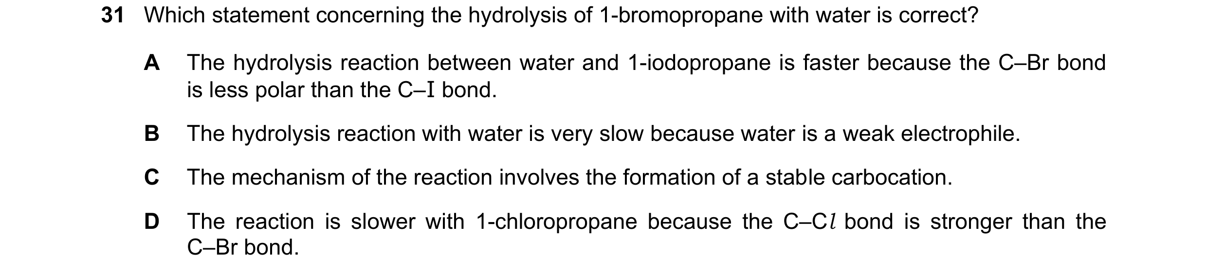 Question 210: Which statement concerning the hydrolysis of 1-bromopropane with water is correct? A The hydrolysis reaction between water and 1-iodopropan…