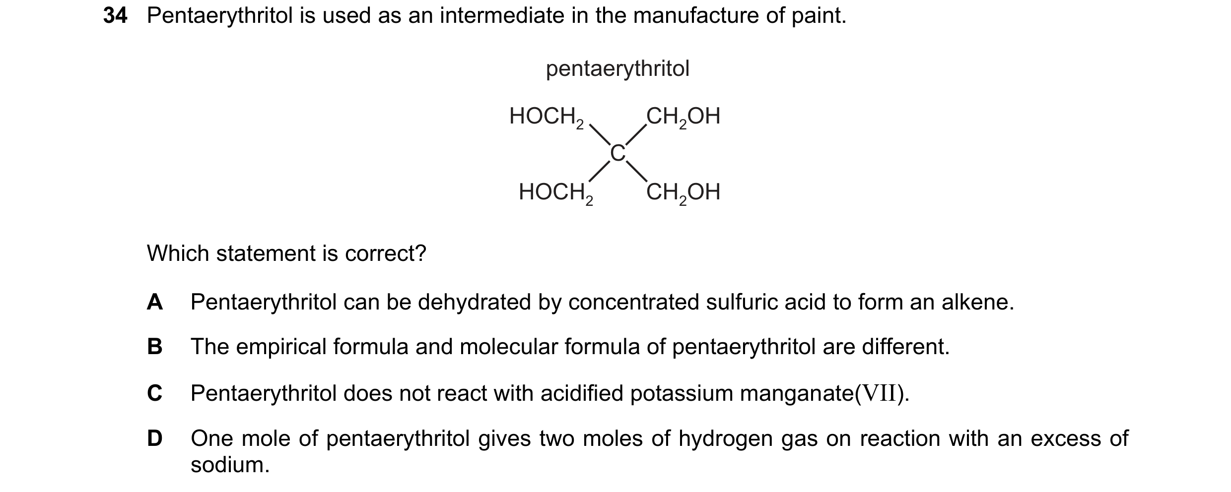 Question 26: Pentaerythritol is used as an intermediate in the manufacture of paint. pentaerythritol HOCH2 CH2OH C HOCH2 CH2OH Which statement is correc…