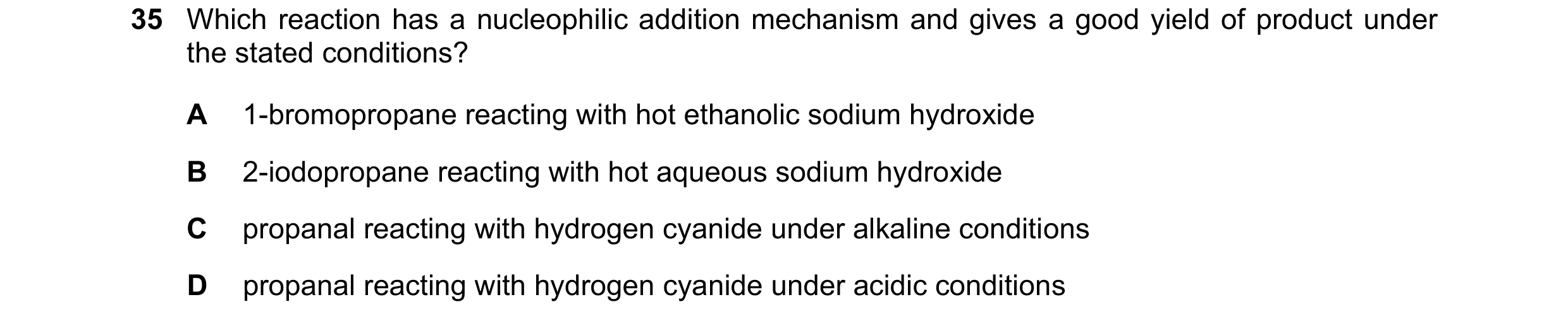 Question 99: Which reaction has a nucleophilic addition mechanism and gives a good yield of product under the stated conditions? A 1-bromopropane reacti…