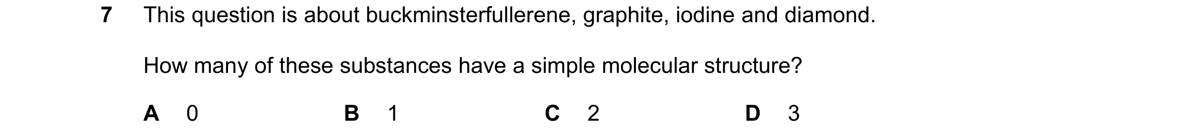 Question 76: This question is about buckminsterfullerene, graphite, iodine and diamond. How many of these substances have a simple molecular structure? …