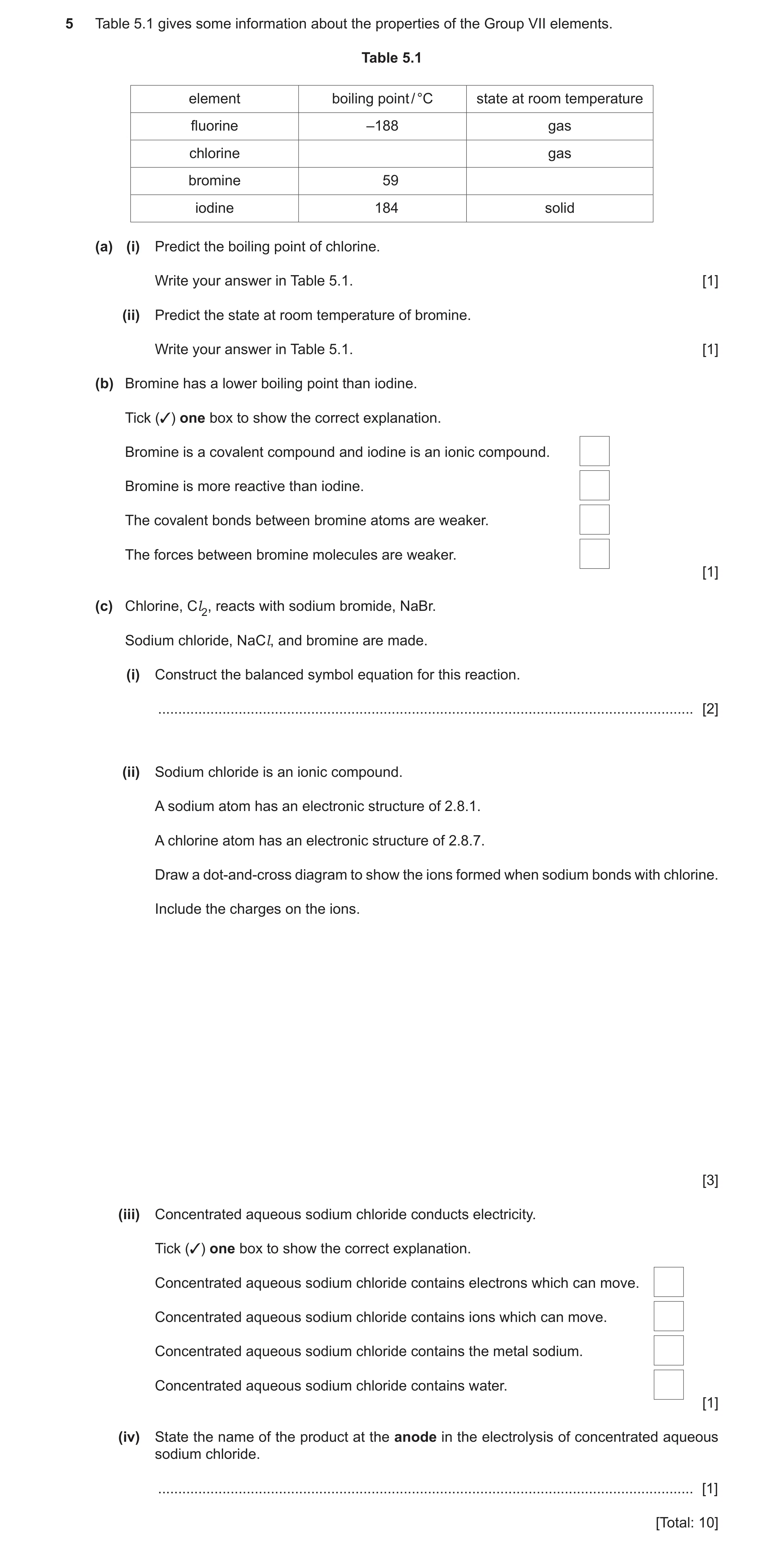 Question 11: Table 5.1 gives some information about the properties of the Group VII elements. Table 5.1 element boiling point / °C state at room tempera…