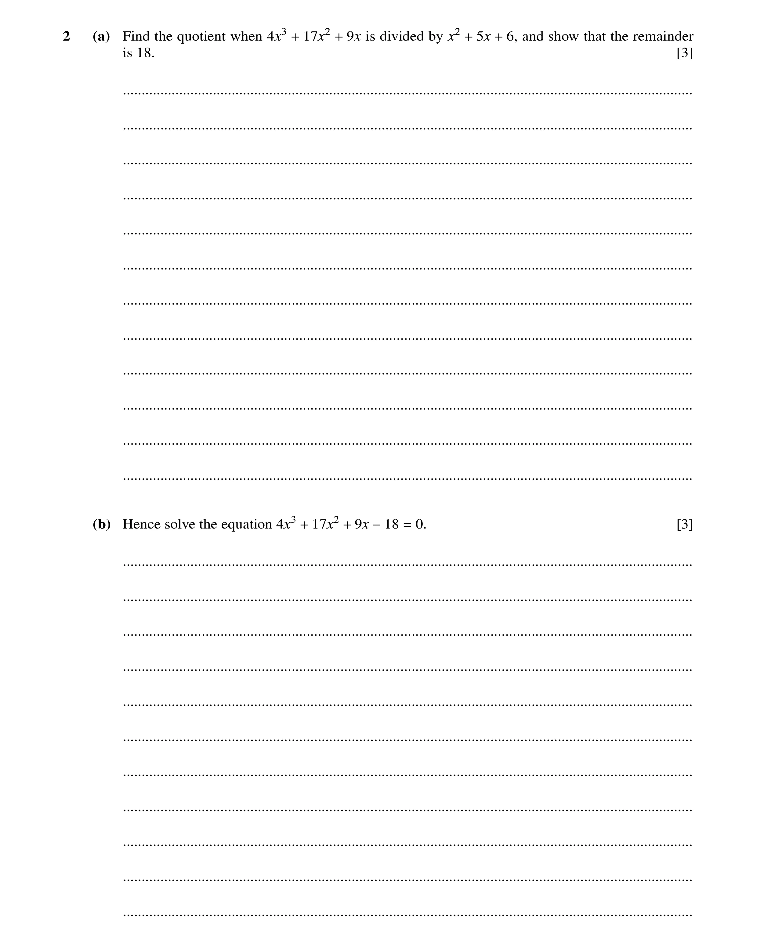 Question 70: (a) Find the quotient when 4x3 17x2 9x is divided by x2 5x 6, and show that the remainder is 18. + + + + [3] ..............................…