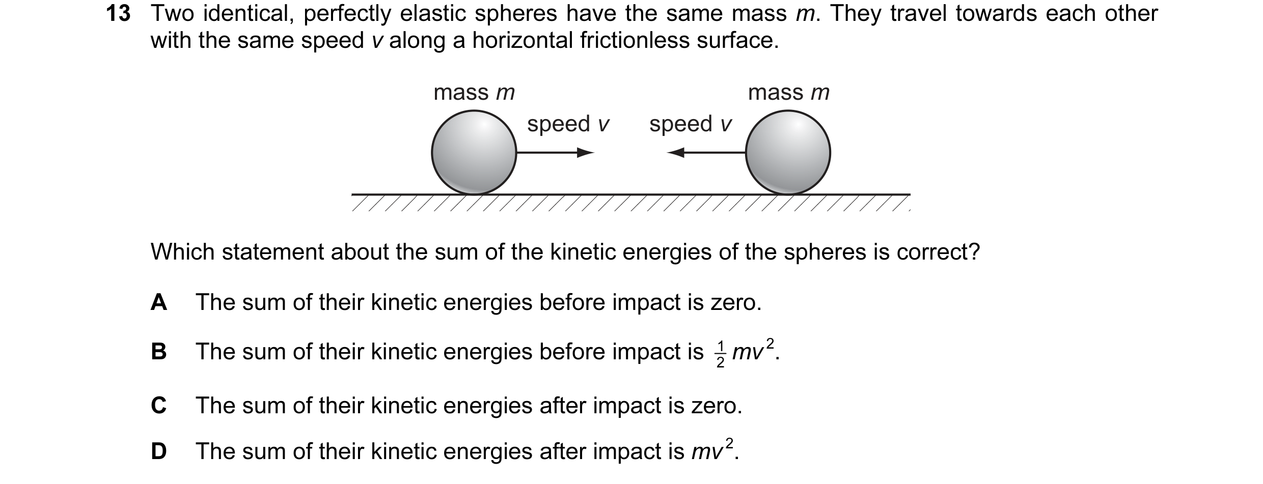 Question 51: Two identical, perfectly elastic spheres have the same mass m. They travel towards each other with the same speed v along a horizontal fric…