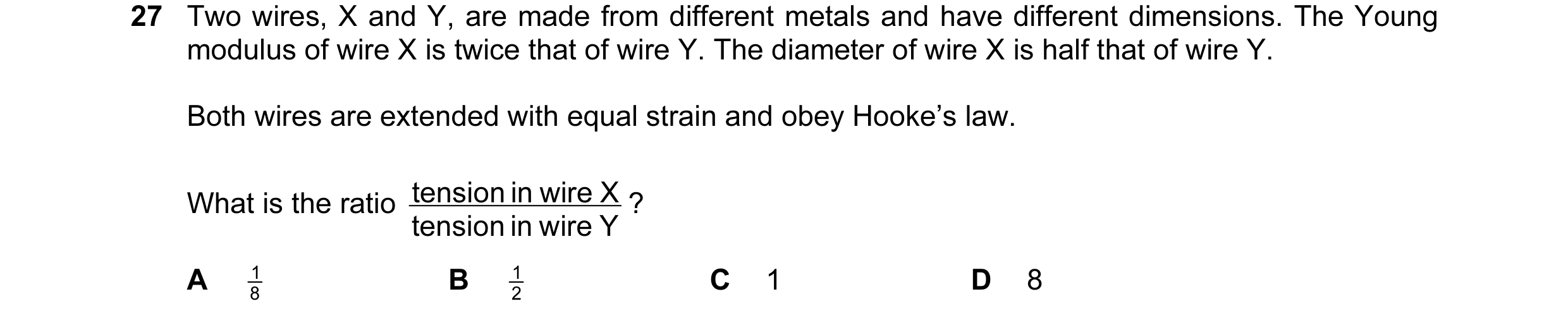 Question 30: Two wires, X and Y, are made from different metals and have different dimensions. The Young modulus of wire X is twice that of wire Y. The …