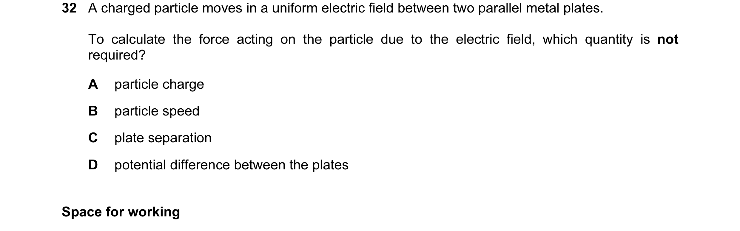 Question 42: A charged particle moves in a uniform electric field between two parallel metal plates. To calculate the force acting on the particle due t…