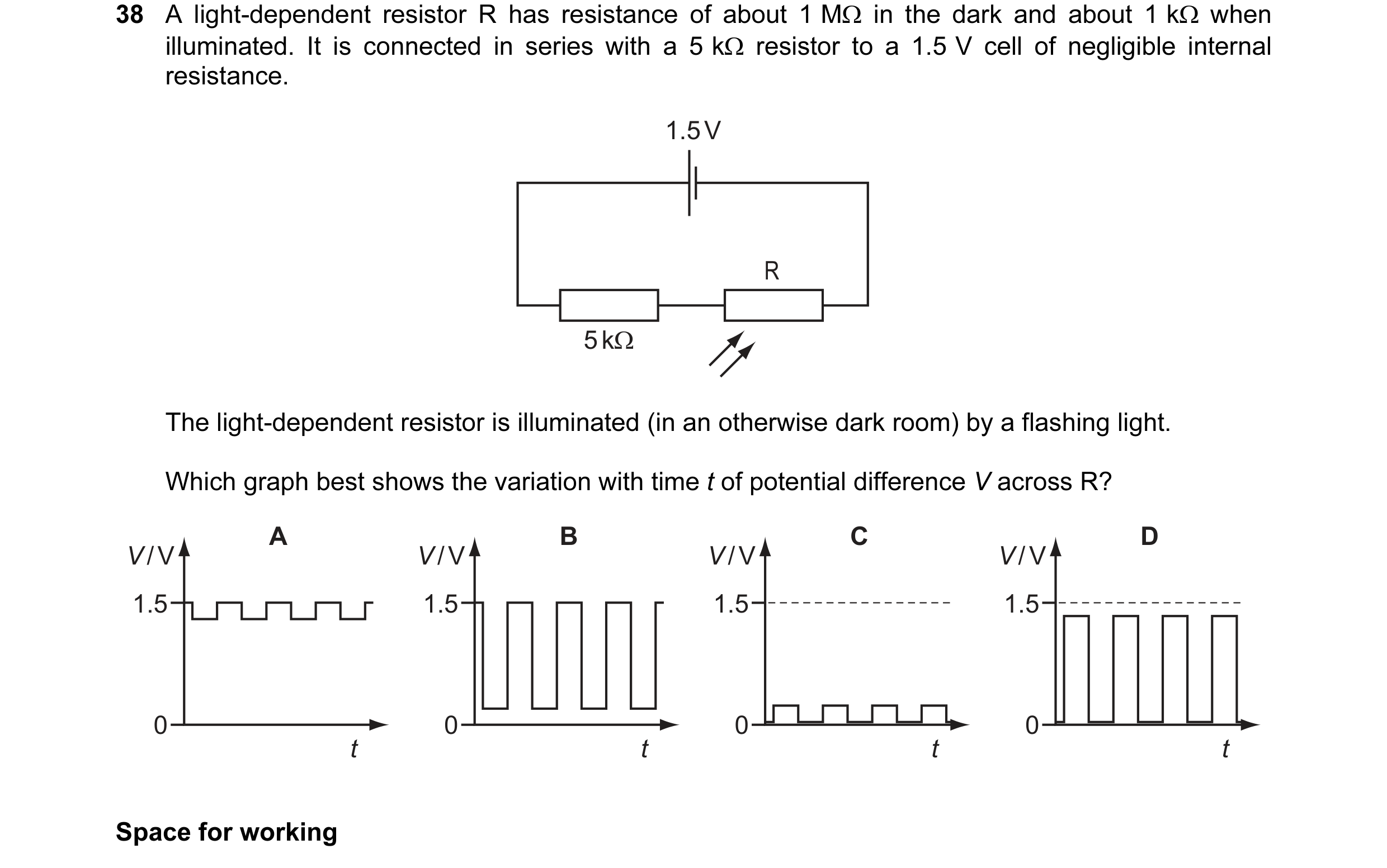 Question 27: A light-dependent resistor R has resistance of about 1 MΩ in the dark and about 1 kΩ when illuminated. It is connected in series with a 5 k…