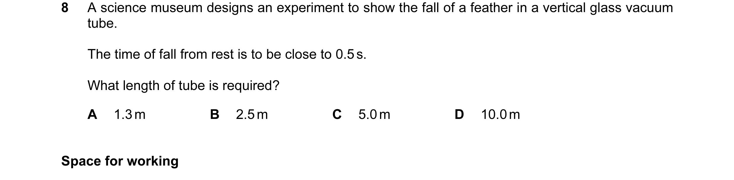 Question 55: A science museum designs an experiment to show the fall of a feather in a vertical glass vacuum tube. The time of fall from rest is to be c…