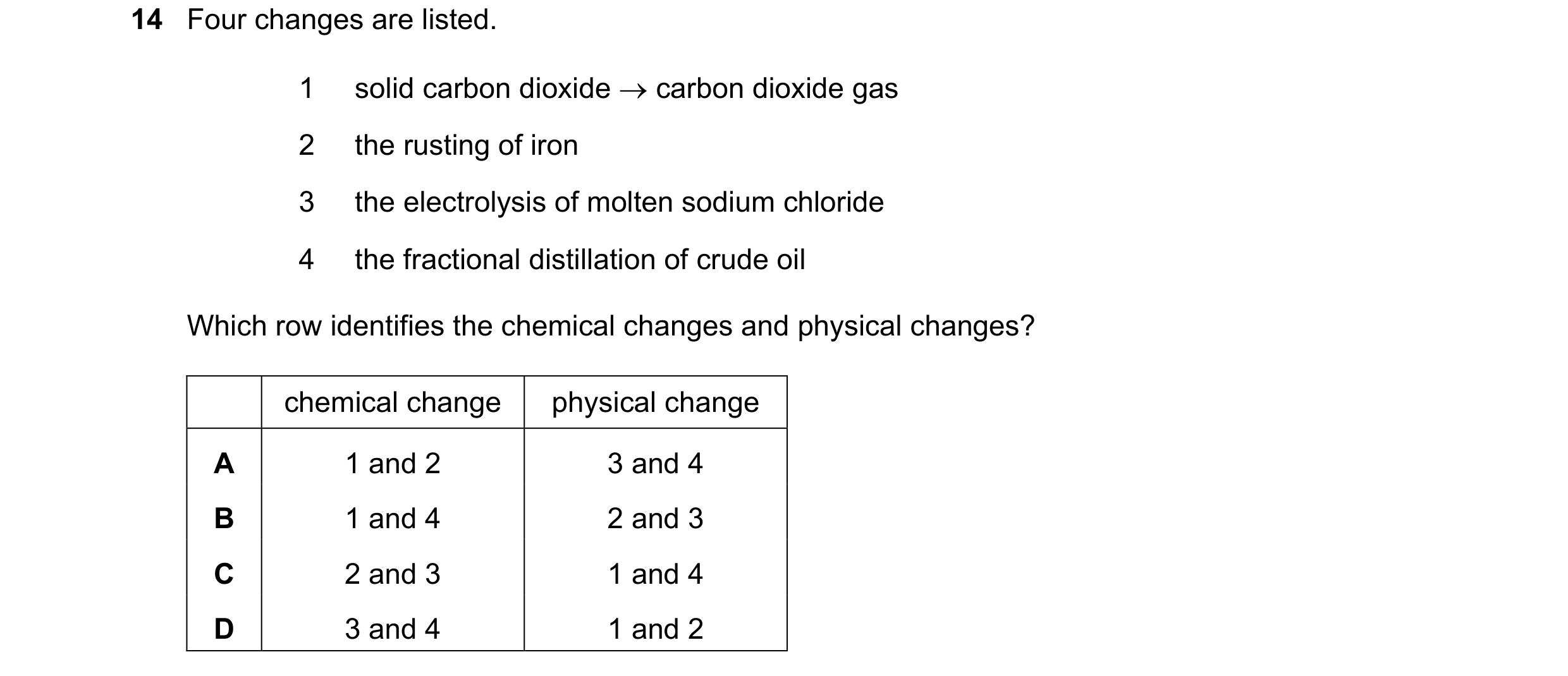 Question 34: Four changes are listed. 1 solid carbon dioxide → carbon dioxide gas 2 the rusting of iron 3 the electrolysis of molten sodium chloride 4 t…