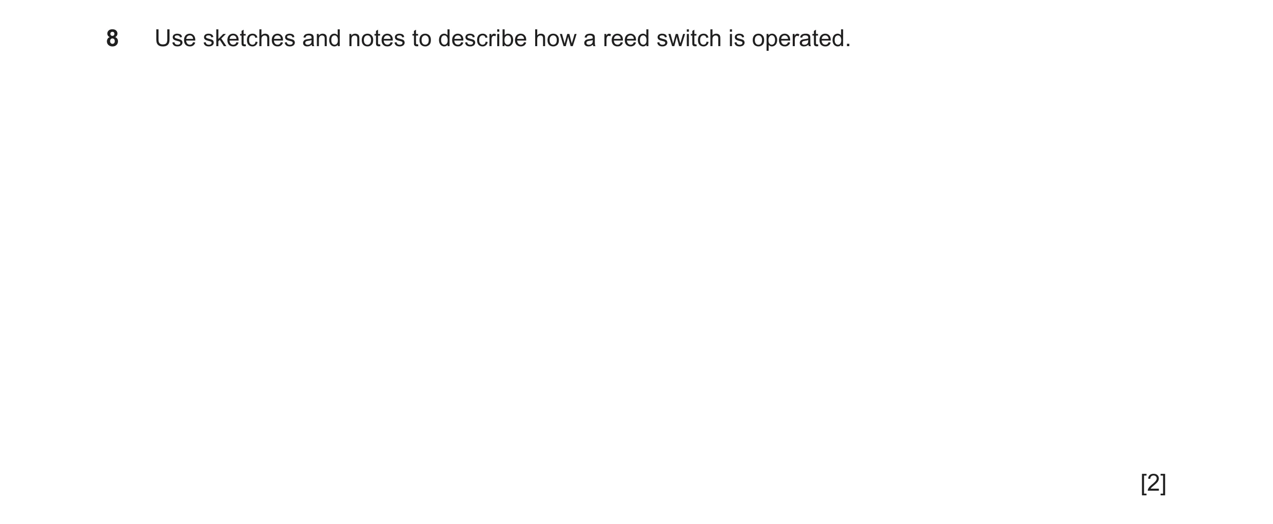 Question 130: Use sketches and notes to describe how a reed switch is operated. [2]