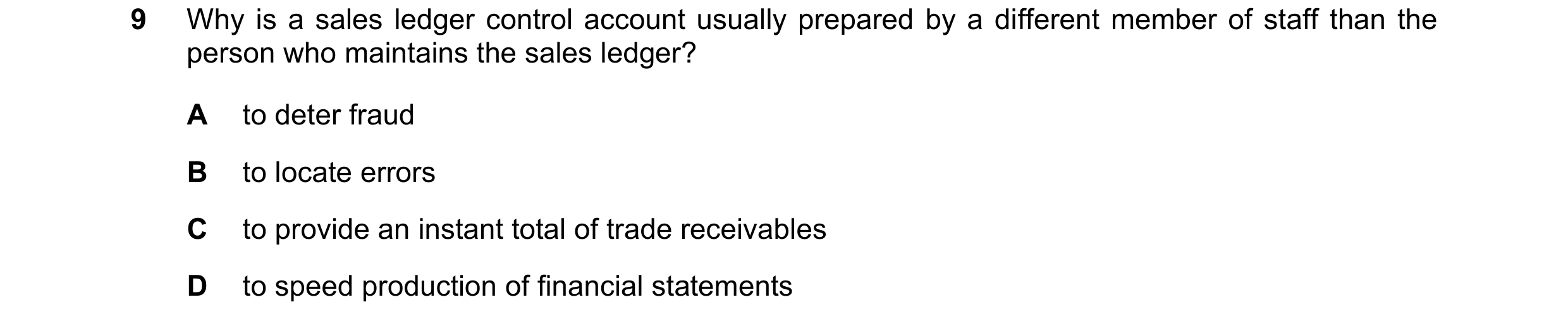 Question 36: Why is a sales ledger control account usually prepared by a different member of staff than the person who maintains the sales ledger? A to …