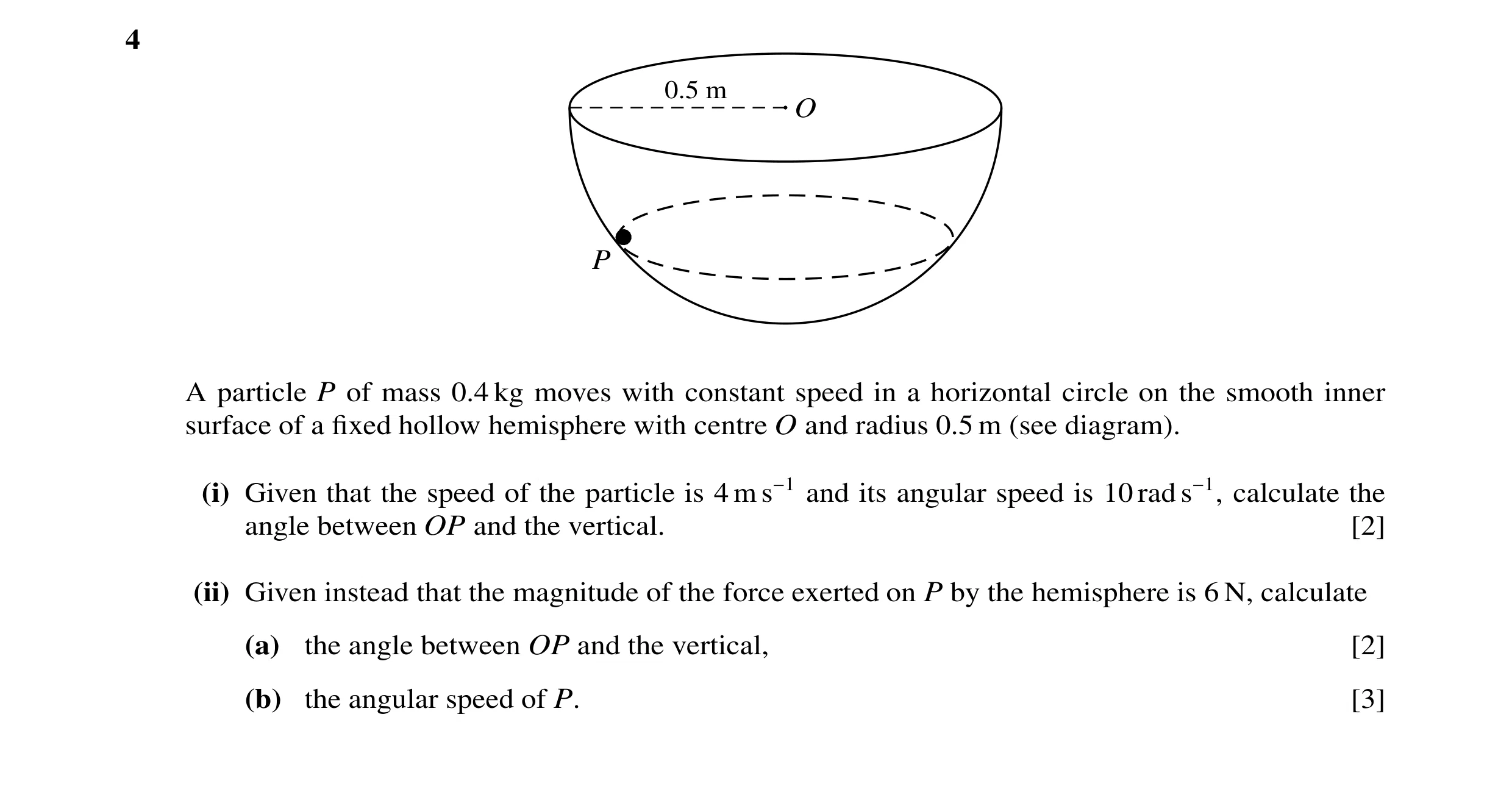 Question 122: 0.5 m O P A particle P of mass 0.4 kg moves with constant speed in a horizontal circle on the smooth inner surface of a fixed hollow hemisph…
