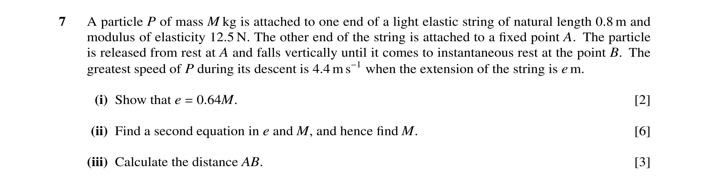 Question 48: A particle P of mass M kg is attached to one end of a light elastic string of natural length 0.8 m and modulus of elasticity 12.5 N. The ot…
