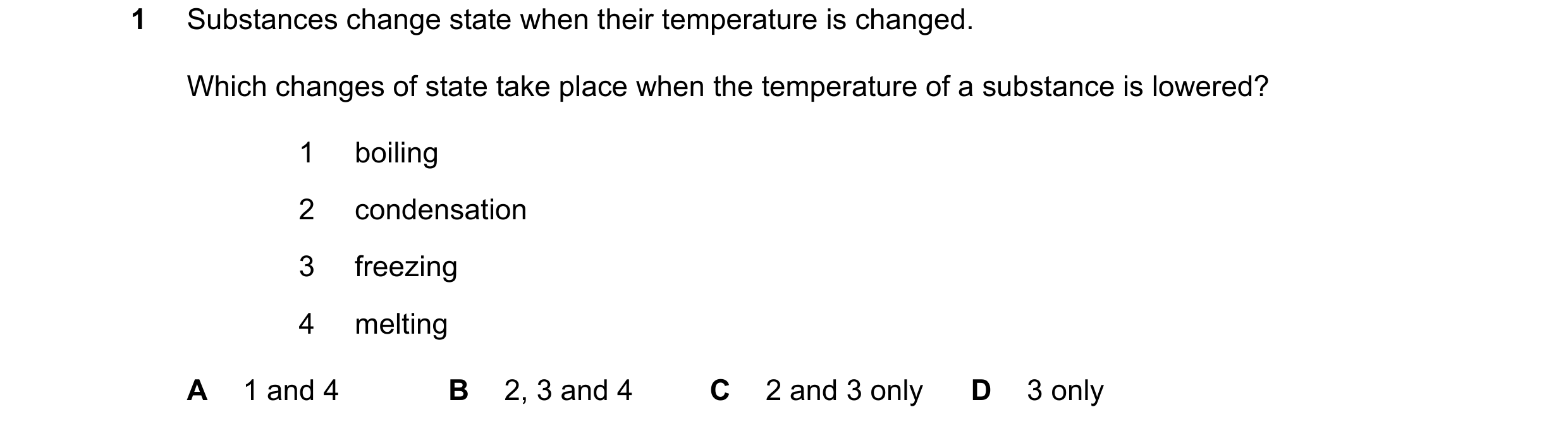 Question 11: Substances change state when their temperature is changed. Which changes of state take place when the temperature of a substance is lowered…