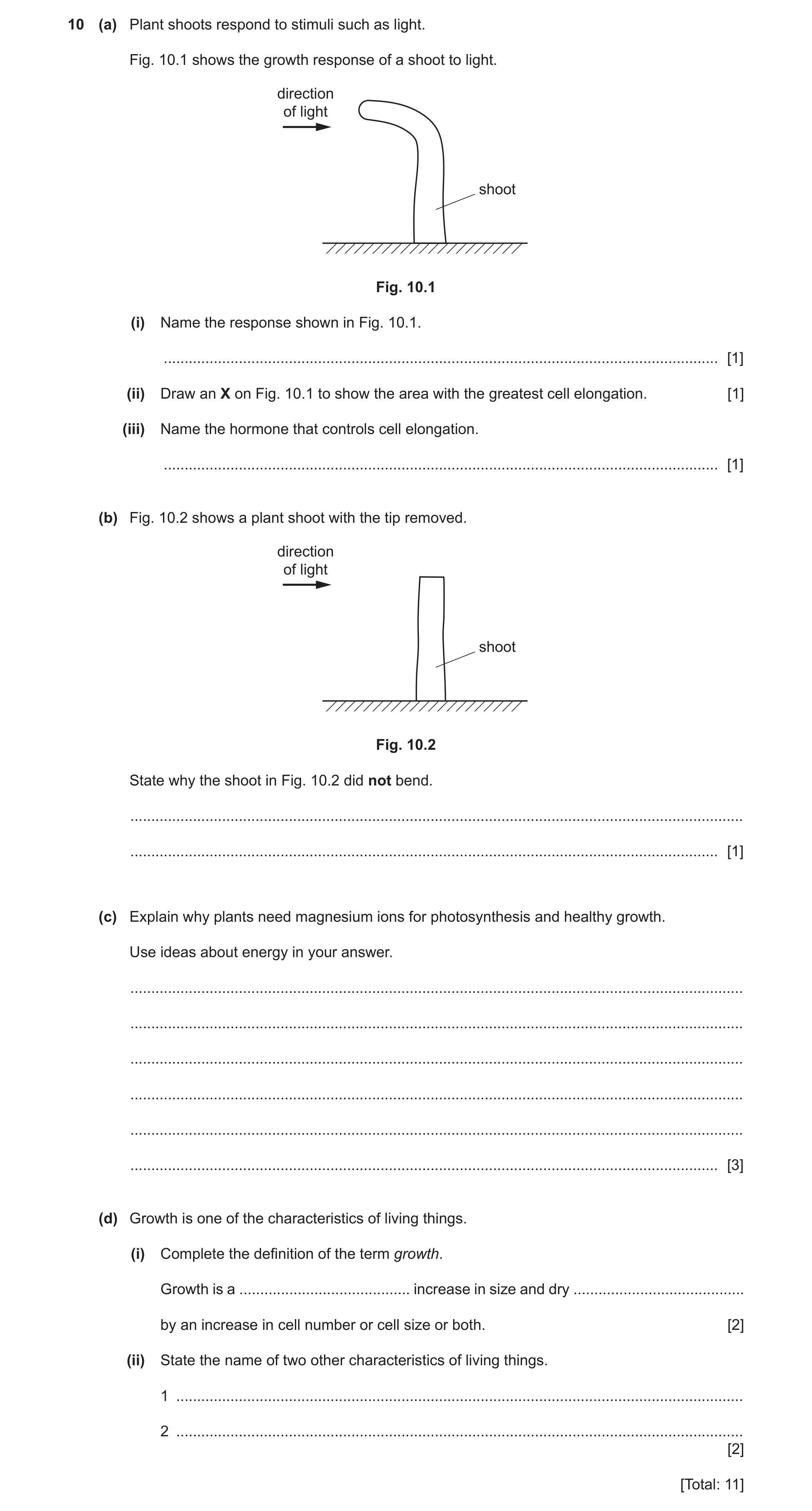 Question 5: (a) Plant shoots respond to stimuli such as light. Fig. 10.1 shows the growth response of a shoot to light. direction of light shoot Fig. 1…